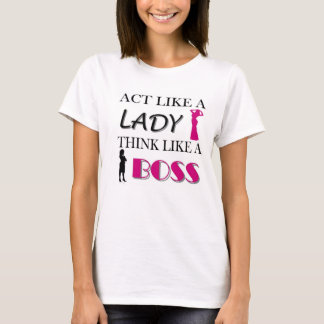 Tat wie eine Dame Think Like A BOSS T-Shirt