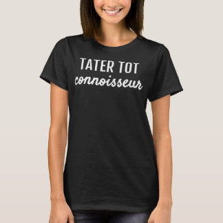 TATER TOT CONNOISSEUR KARTOFFELN SIND MEIN LIEBER  T-Shirt