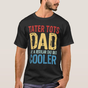 Tater Tots Vater Wie ein normaler Vater, aber Cool T-Shirt