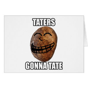 Taters, das geht zu hassen
