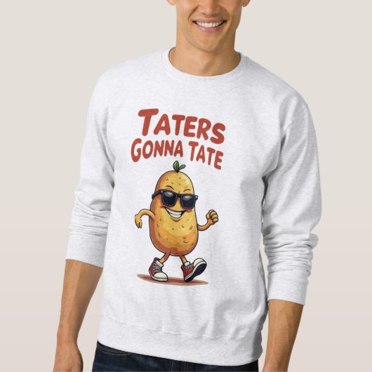 Taters Gonna Tate - Funny Potato Attitude Sweatshirt (Vorderseite)