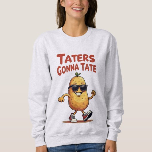 Taters Gonna Tate - Funny Potato Attitude Sweatshirt (Vorderseite)