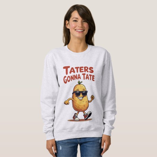 Taters Gonna Tate - Funny Potato Attitude Sweatshirt (Vorne ganz)