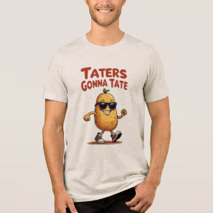 Taters Gonna Tate - Funny Potato Attitude Tri-Blend Shirt