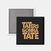 Taters Gonna Tate Funny Potato Tater Tot Feinschme Magnet (Vorderseite/Rückseite)