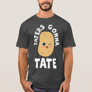 Taters Gonna Tate Potato Tater Tot Feinschmecker F T-Shirt