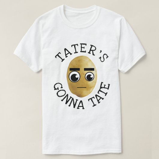 Tater's Gonna Tate T-Shirt (Design vorne)