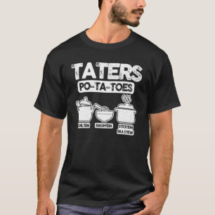 Taters Po Ta Toes Boil'em Mash'em Stick'em in eine T-Shirt