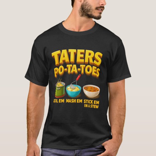Taters Po-Ta-Toes Potato Boil Em Mash Em Stick Em  T-Shirt (Vorderseite)