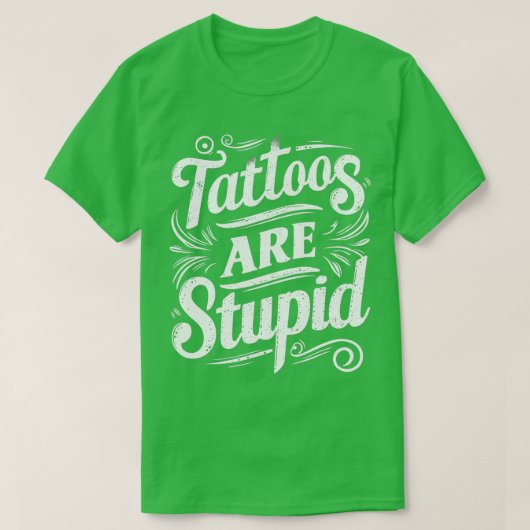 Tätowierungen sind dumm 3 T-Shirt (Design vorne)
