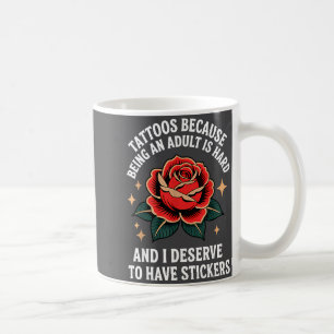 Tätowierungen, weil Erwachsensein schwer ist und i Kaffeetasse