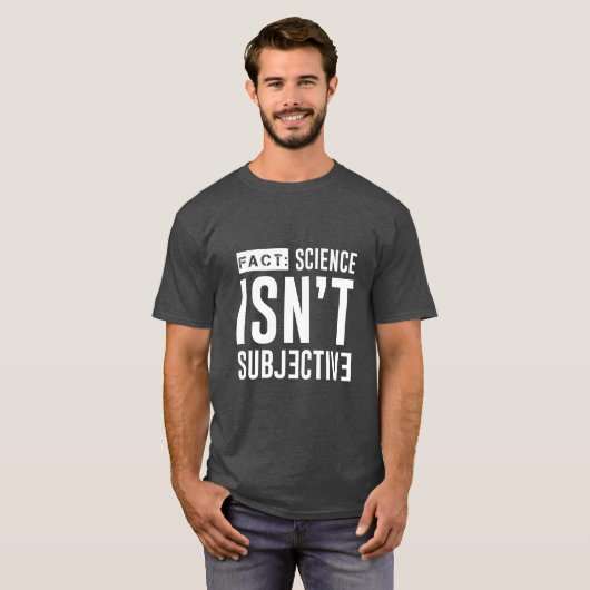 TATSACHE: Wissenschaft ist nicht subjektiver T - T-Shirt (Vorne ganz)