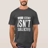 TATSACHE: Wissenschaft ist nicht subjektiver T - T-Shirt (Vorderseite)