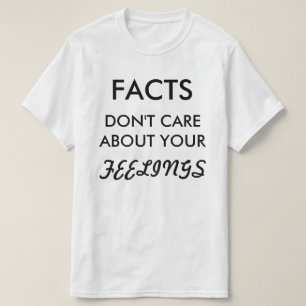 Tatsachen interessieren sich nicht T-Shirt
