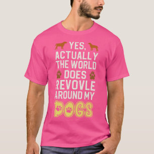 Tatsächlich dreht sich die Welt um meine Hunde 1 T-Shirt