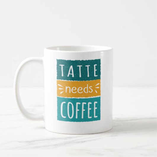 Tatte braucht Kaffee Tasse (Links)