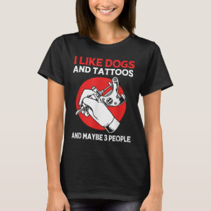 Tattoo Artist Tätowierte Tinte Ich mag Hunde und T T-Shirt
