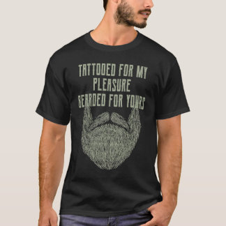 Tattooed for My Pleasure Bearded for Yours Beard T-Shirt