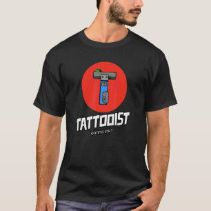 Tattooist Wanna Ink Tattoos Tattoo Parlor Salon Ar T-Shirt