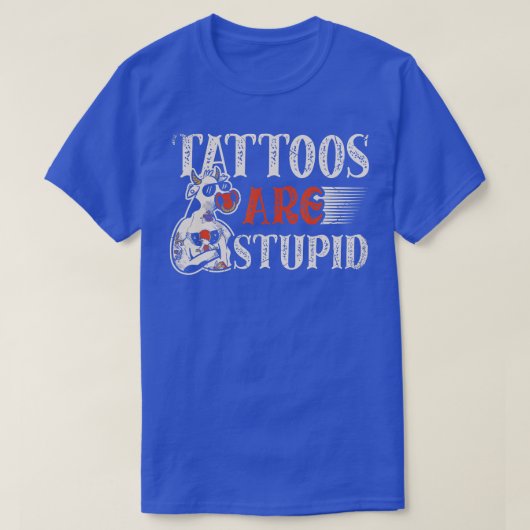 Tattoos are stupid for a Tattoo artist Tattoos fun T-Shirt (Design vorne)