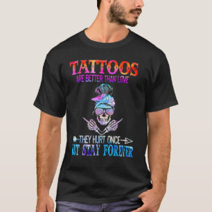 Tattoos sind besser als Liebe, aber für immer Blei T-Shirt