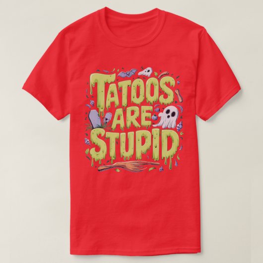 Tattoos sind dumm 2 T-Shirt (Design vorne)
