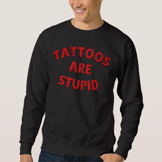 Tattoos sind dumm sweatshirt (Vorderseite)