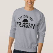 Tattoos sind schmutzige schwarze Typografie Sweatshirt (Vorderseite)