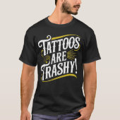 Tattoos sind schmutziges sarkastisches T-Shirt (Vorderseite)