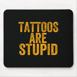 Tattoos sind stupid nicht wie Tattoos Funny Tattoo Mousepad