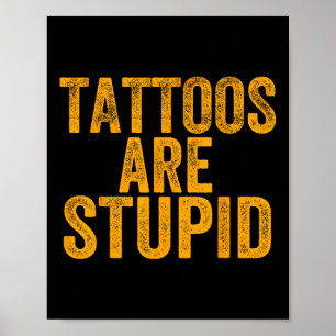 Tattoos sind stupid nicht wie Tattoos Funny Tattoo Poster