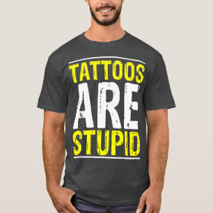 Tattoos sind stupid Tattoo Artist Tattooo Witz Bo T-Shirt
