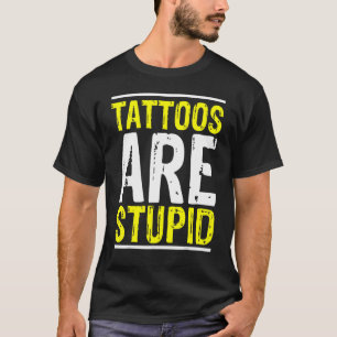 Tattoos sind stupid Tattoo Artist Tattooo Witz Bo T-Shirt