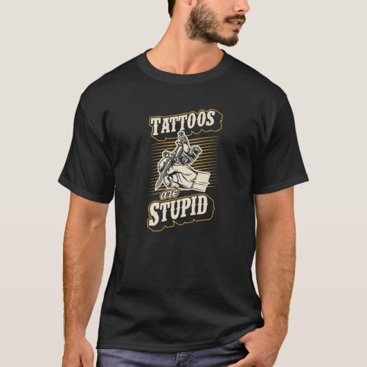 Tattoos sind stupiden Funny Ironic Sarcastic Tatto T-Shirt (Vorderseite)