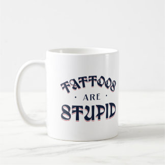 Tattoos sind stupiden Funny Sarcastic Ink Addict Kaffeetasse