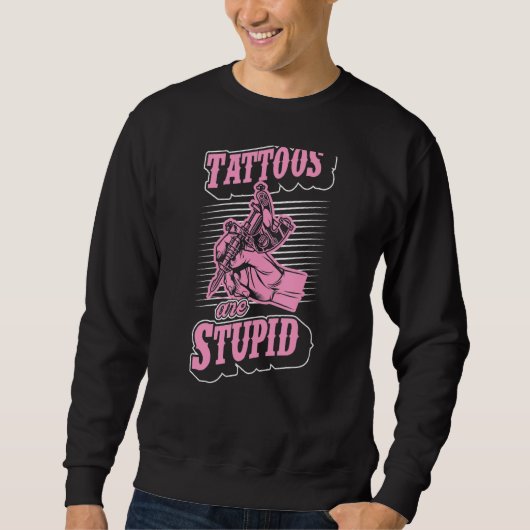 Tattoos sind stupiden Ironic Sarcastic Tattoo Arti Sweatshirt (Vorderseite)