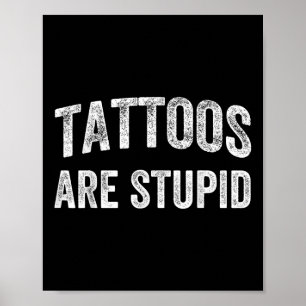 Tattoos sind stupides Shirt nicht wie Tattoos Tatt Poster