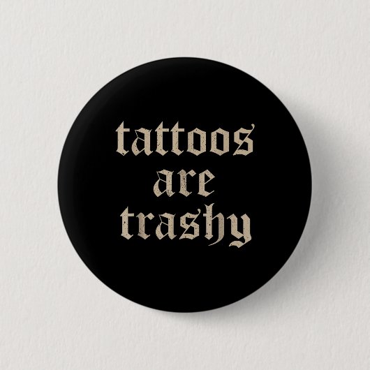 Tattoos sind Trashy Sarcasm Joke Tattoo Meme Button (Vorderseite)
