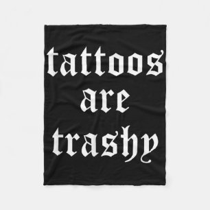 Tattoos sind Trashy Sarcasm Joke Tattoo Meme Fleecedecke