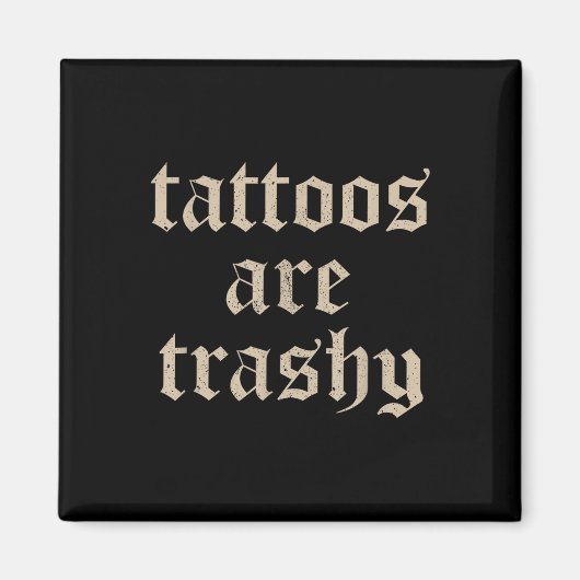 Tattoos sind Trashy Sarcasm Joke Tattoo Meme Magnet (Vorne)
