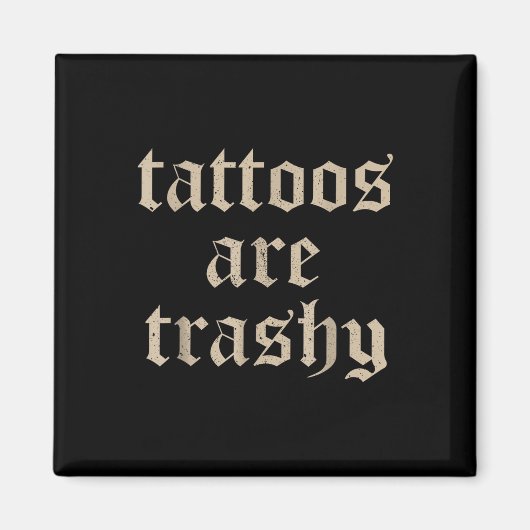 Tattoos sind Trashy Sarcasm Joke Tattoo Meme Magnet (Vorne)