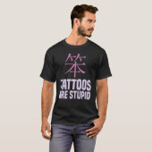 Tattoos Tattoos sind stupid T-Shirt (Vorne ganz)