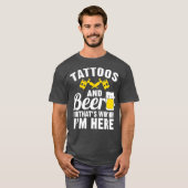 Tattoos und Bier, das ist der Grund, warum ich hie T-Shirt (Vorne ganz)