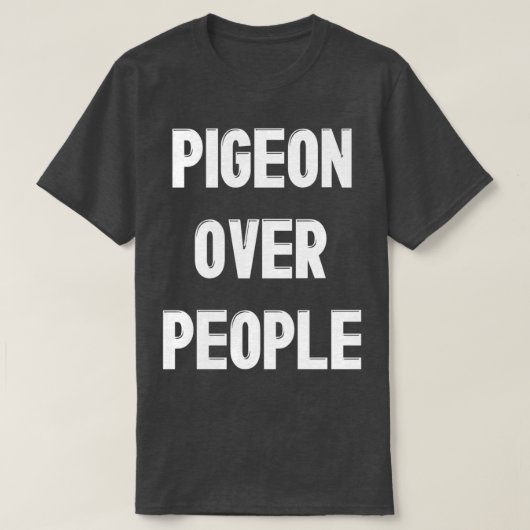 Taube über People Funny Pigeon Bird Lover T-Shirt (Design vorne)
