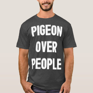 Taube über People Funny Pigeon Bird Lover T-Shirt