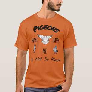 Tauben machen dich glücklich zu Hause T-Shirt