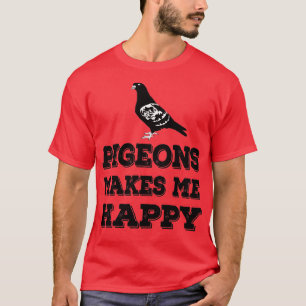 Tauben macht mich glücklich 2 T-Shirt