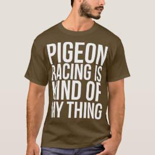 Taubenrennen ist irgendwie mein Ding Funny T-Shirt
