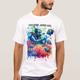 Tauche mehr, sorge dich weniger T-Shirt