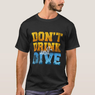 Tauche Nicht Betrunken Taucher Für Taucher T-Shirt